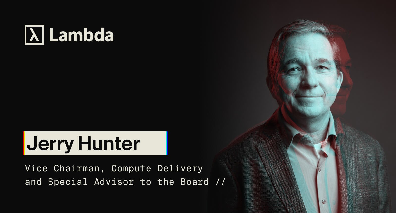 Lambda appoints tech pioneer Jerry Hunter as Vice Chairman, Compute Delivery and Special Advisor to the Board