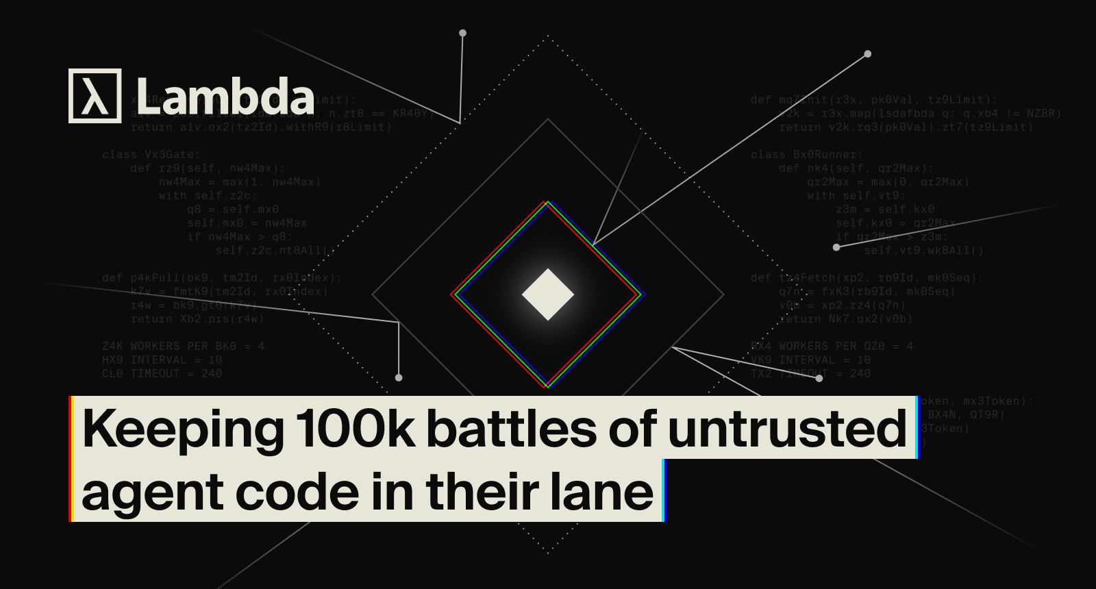 Keeping 100k battles of untrusted agent code in their lane